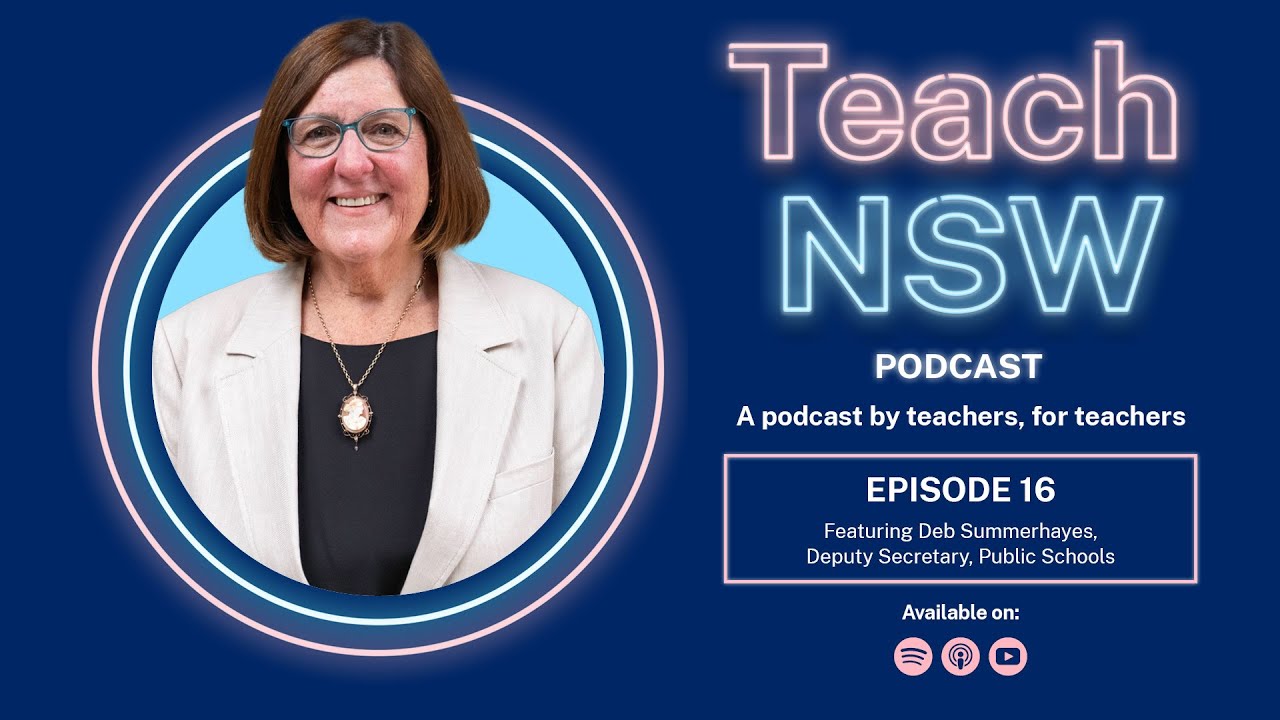 On leadership and legacy in public education featuring Deb Summerhayes - Teach NSW Podcast S2 E16