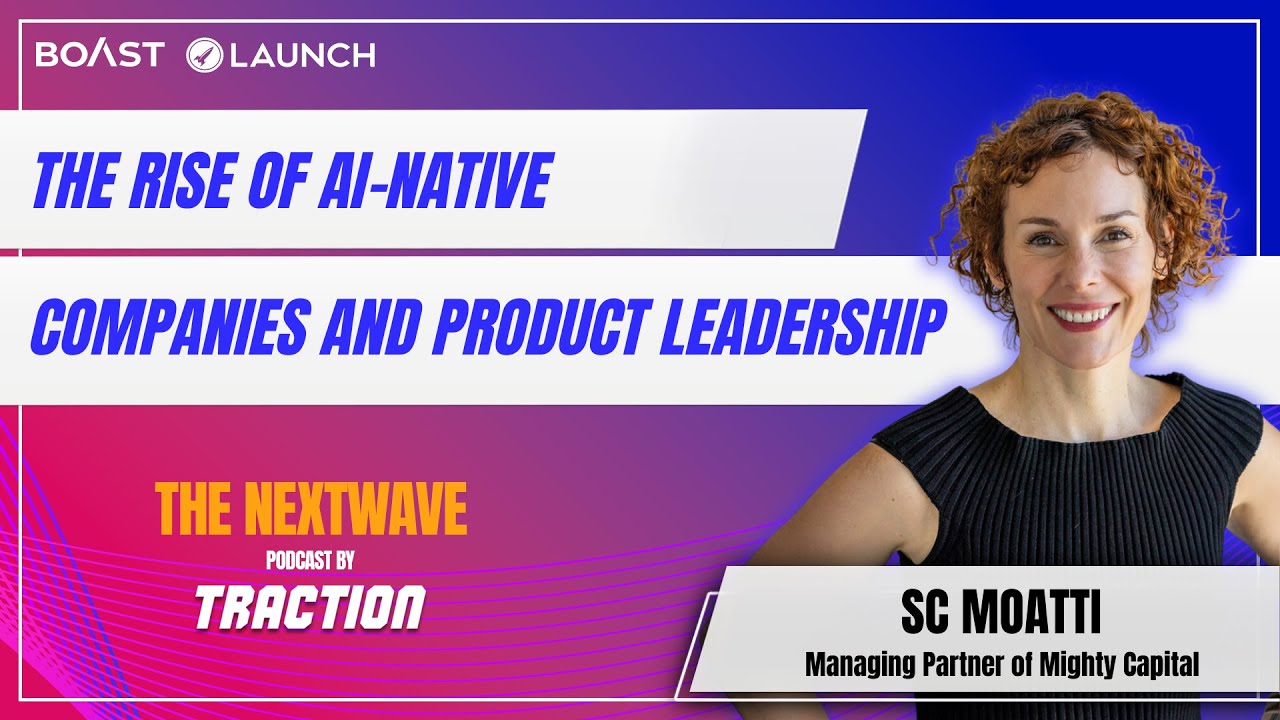 The Rise of AI-Native Companies and Product Leadership with SC Moatti of Mighty Capital