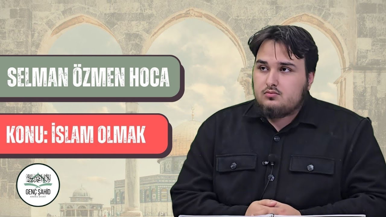 Selman Özmen Hoca | Konu: İslam olmak | Genç Şahid