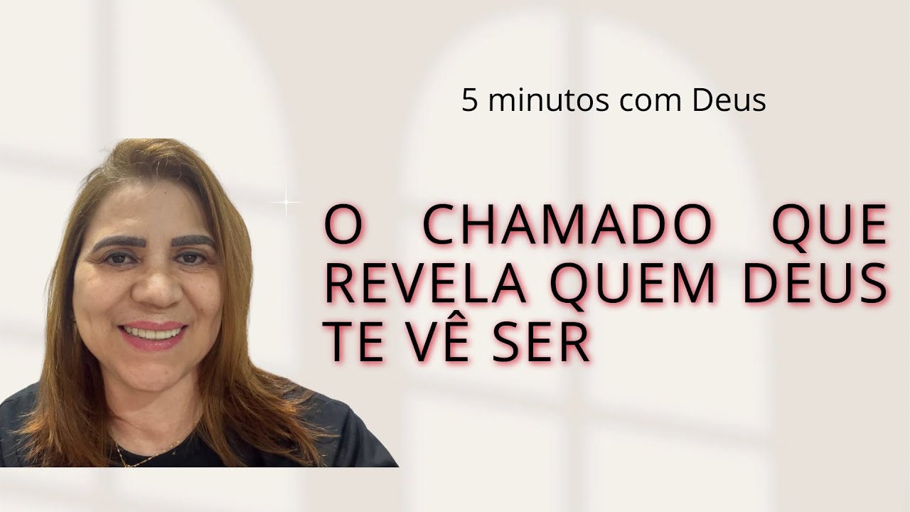 5 minutos com Deus - O Chamado Que Revela Quem Deus Te Vê Ser