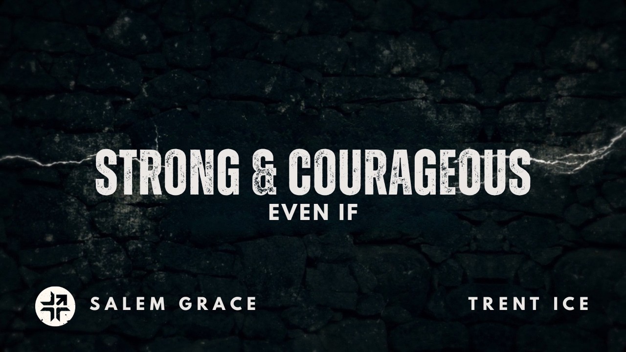 STRONG & COURAGEOUS | Week 2 | Trent Ice | Even If