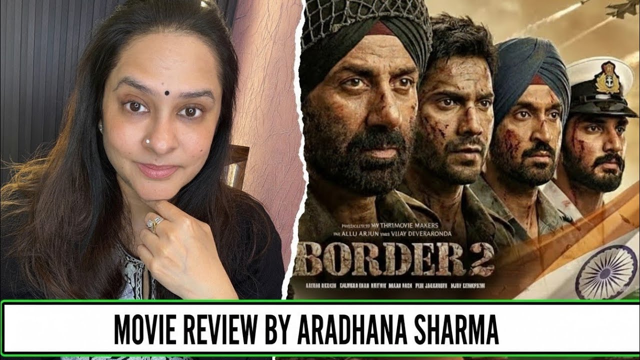 Border 2 movie review with aradhana sharma sunny deol, varun dhawan,diljit Dosanjh ayaan shetty film