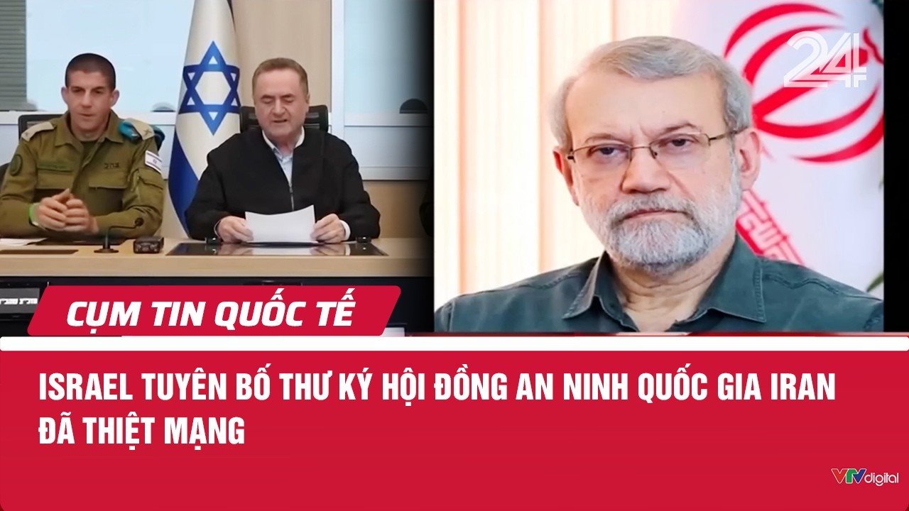 Israel tuyên bố Thư ký Hội đồng an ninh quốc gia Iran đã thiệt mạng | Cụm tin quốc tế | VTV24