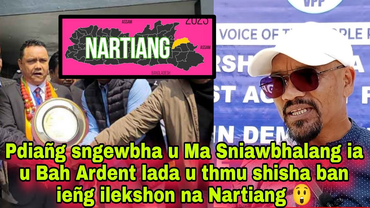 Pdiañg sngewbha u Ma Sniawbhalang ia u Bah Ardent lada u thmu shisha ban ieñg ilekshon na Nartiang 😲