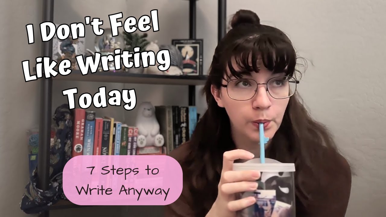 7 Steps to Write When You Feel Like Not
