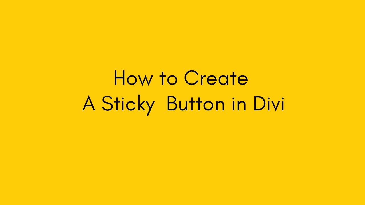How to Create A Sticky  Button in Divi