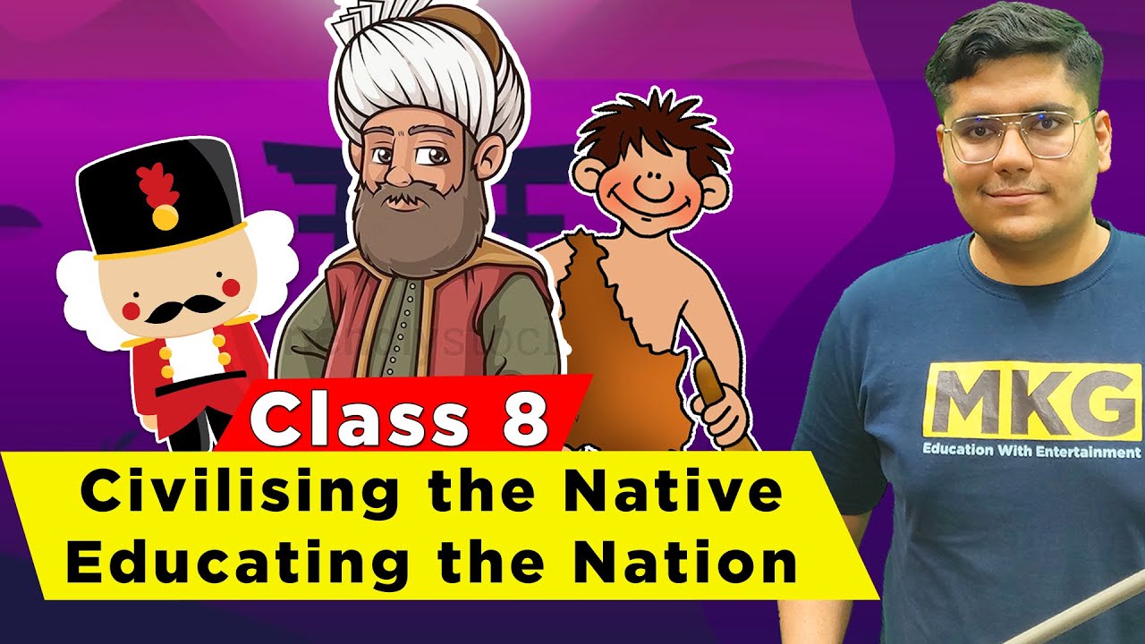 Civilising the Native Educating the Nation | Class 8 History Chapter 6 | Class 8 History