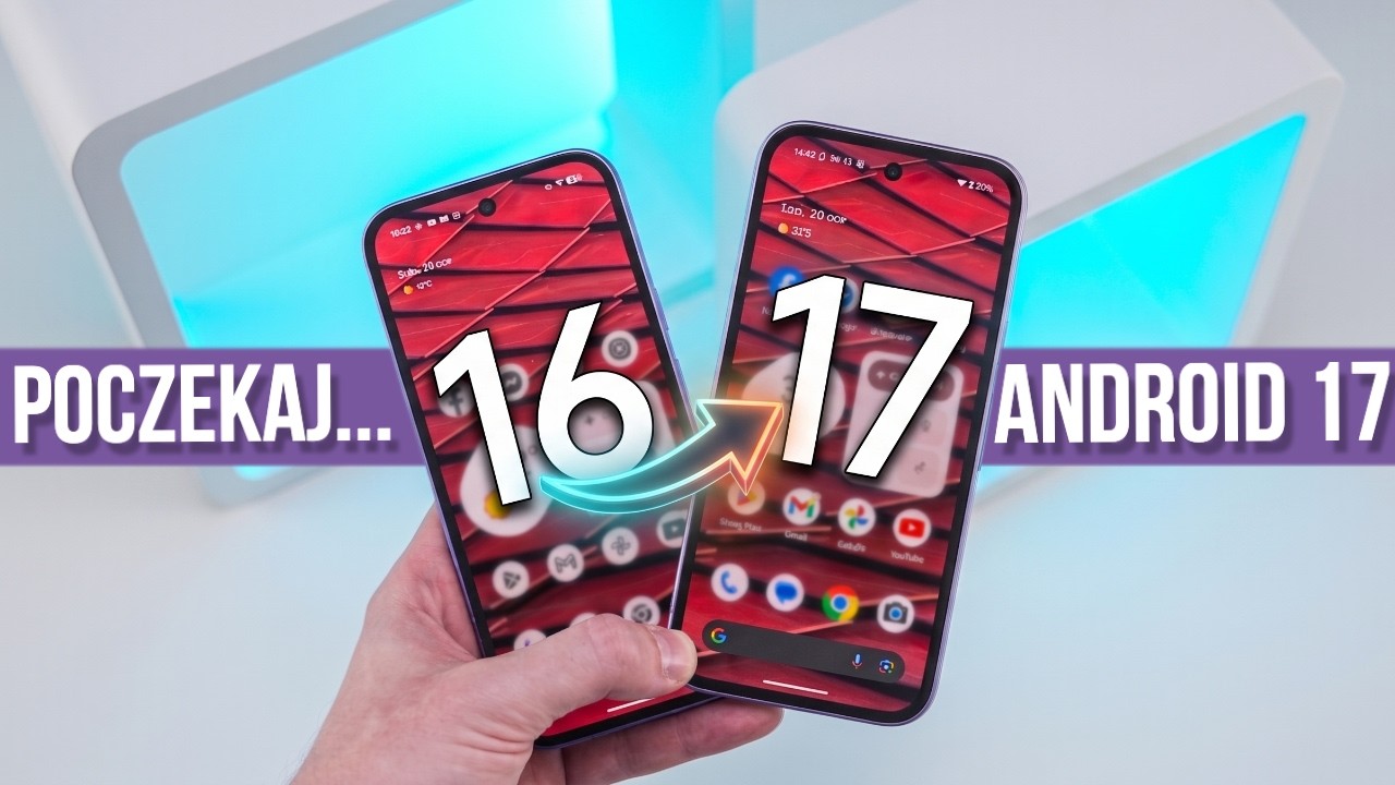 Android 17 - Jakie ZMIANY? [POCZEKAJ z aktualizowaniem...] NOWOŚCI