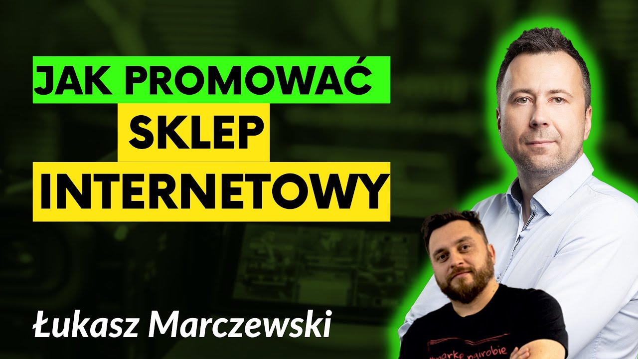 Jak wypromować sklep internetowy? Porady i wskazówki | Łukasz Marczewski