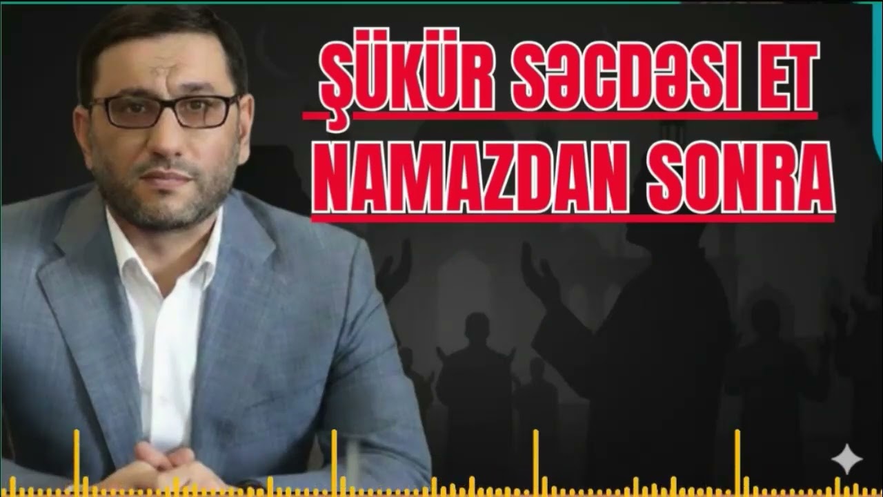 Sıxıntının həlli üçün - Hacı Şahin - Namazdan sonra Şükür səcdəsi et
