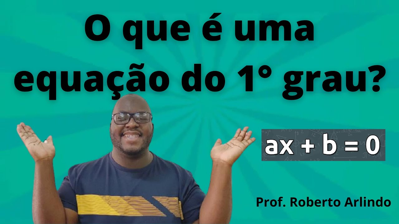 O que é uma EQUAÇÃO DO PRIMEIRO GRAU?