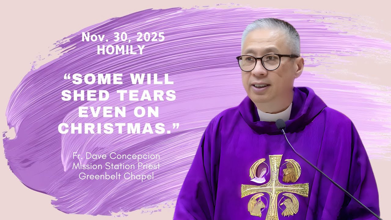 SOME WILL SHED TEARS EVEN ON CHRISTMAS.- Homily by Fr. Dave Concepcion on Nov. 30, 2025
