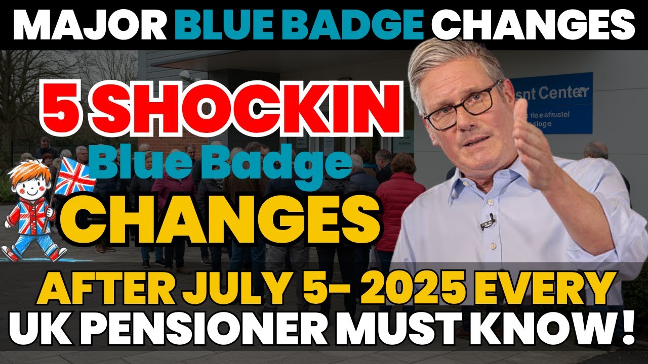 🚨 Major Blue Badge Changes After July 5, 2025: 5 Shocking New Rules Every UK Pensioner Must Know!
