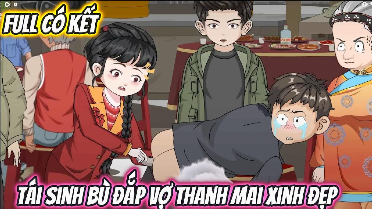 Tái Sinh Bù Đắp Vợ Thanh Mai Xinh Đẹp Full Có Kết | Phan Vietsub