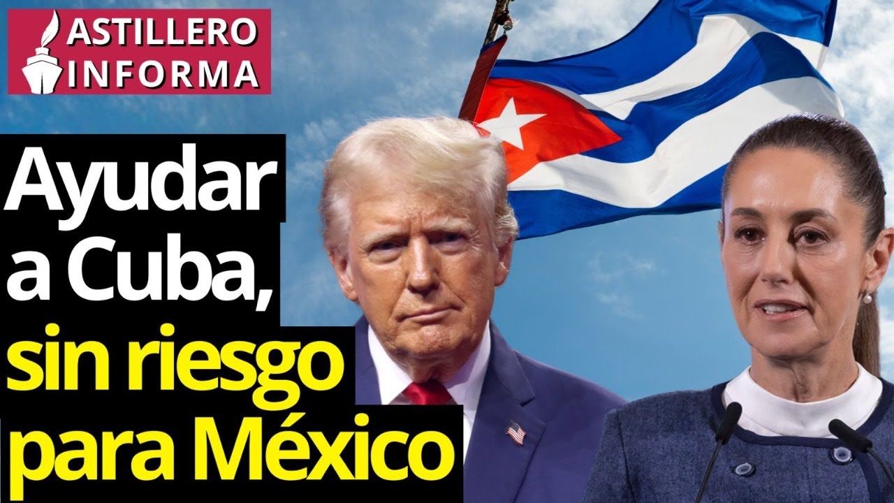 #AstilleroInforma | México acepta veto petrolero a Cuba, pero busca alternativa de ayuda humanitaria