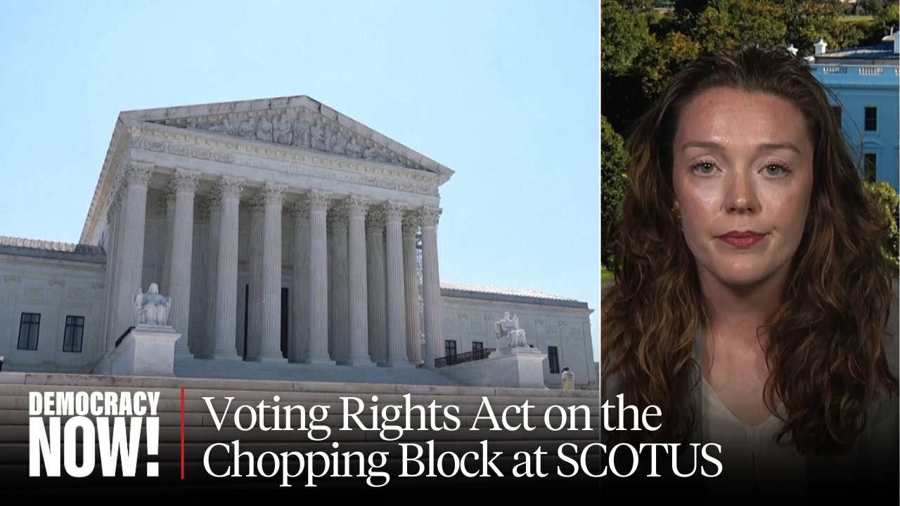 Will Supreme Court Gut Voting Rights Act & Weaken Electoral Power of Black Americans?