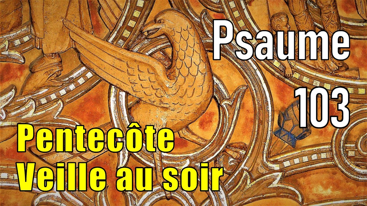 Psaume 103 - Pentecôte - Messe de la veille au soir -Ô Seigneur, envoie ton Esprit -Prions en Eglise