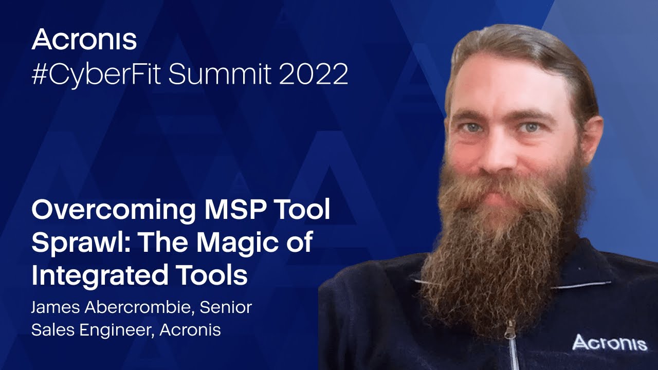 Acronis CyberFit Summit 2022 - Acronis Cyber Protect Cloud: Overcome MSP Tool Sprawl