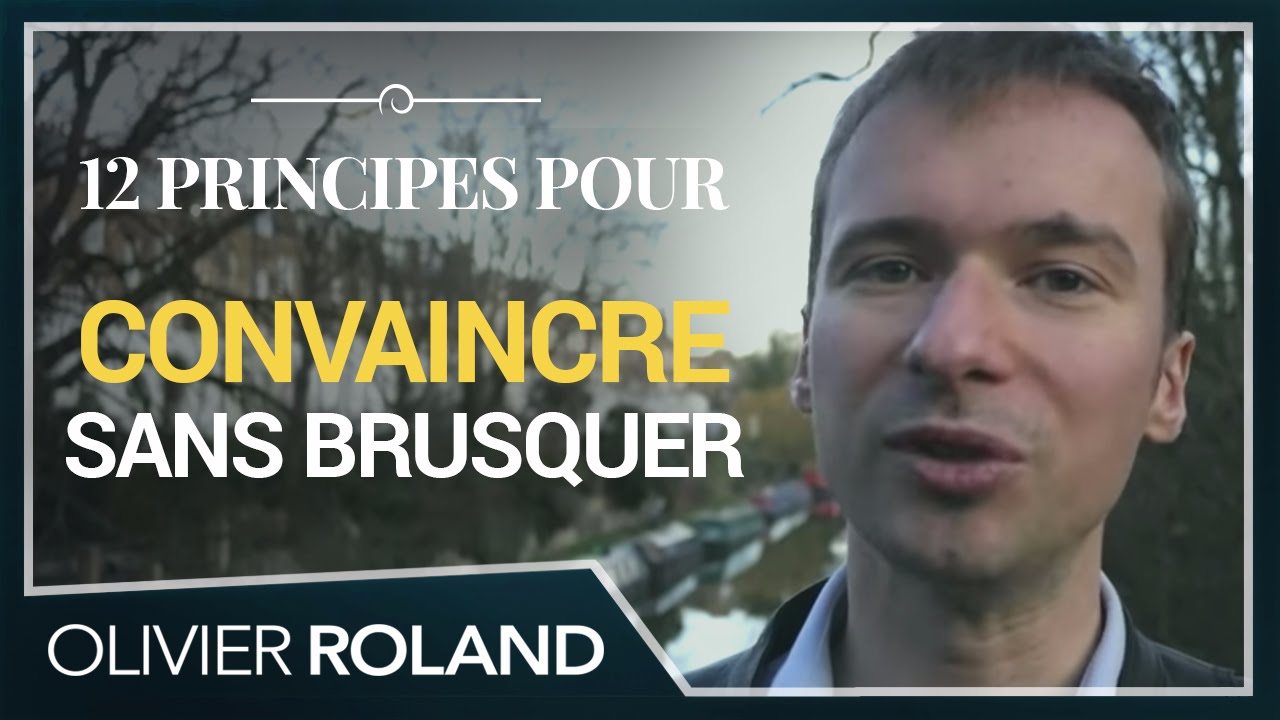 12 principes pour CONVAINCRE les autres sans les BRUSQUER