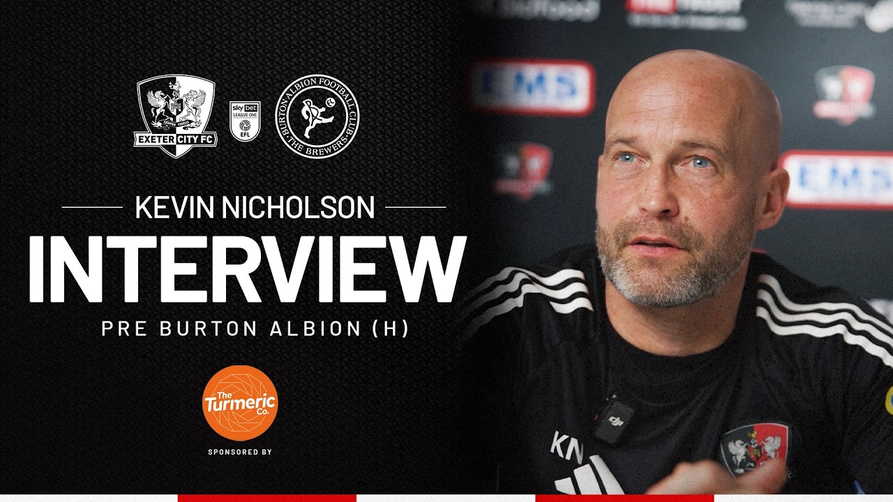 💬 Kevin Nicholson pre Burton Albion (H) | Exeter City Football Club