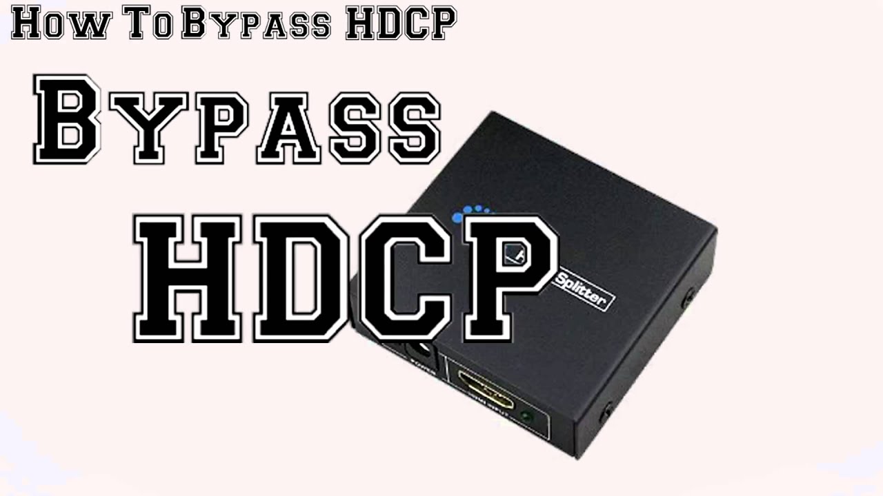 How To Bypass HDCP