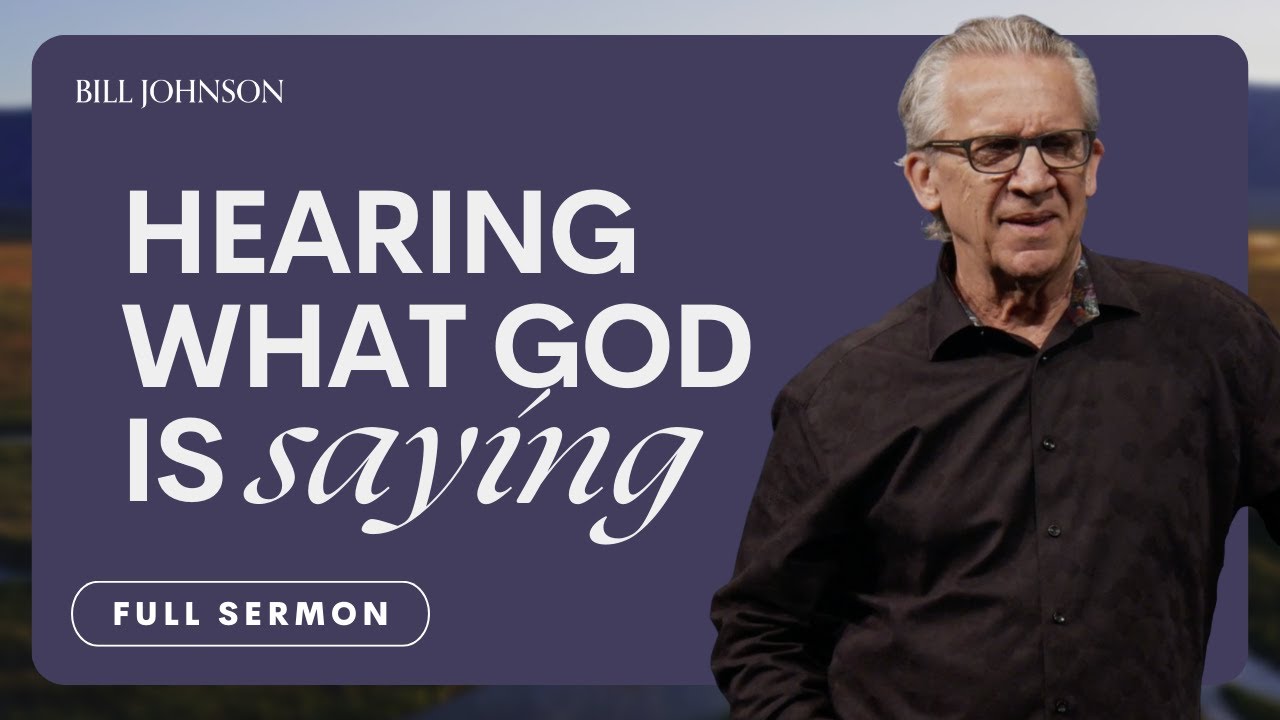 How to Hear God’s Voice and Recognize His Presence - Bill Johnson Sermon | Bethel Church
