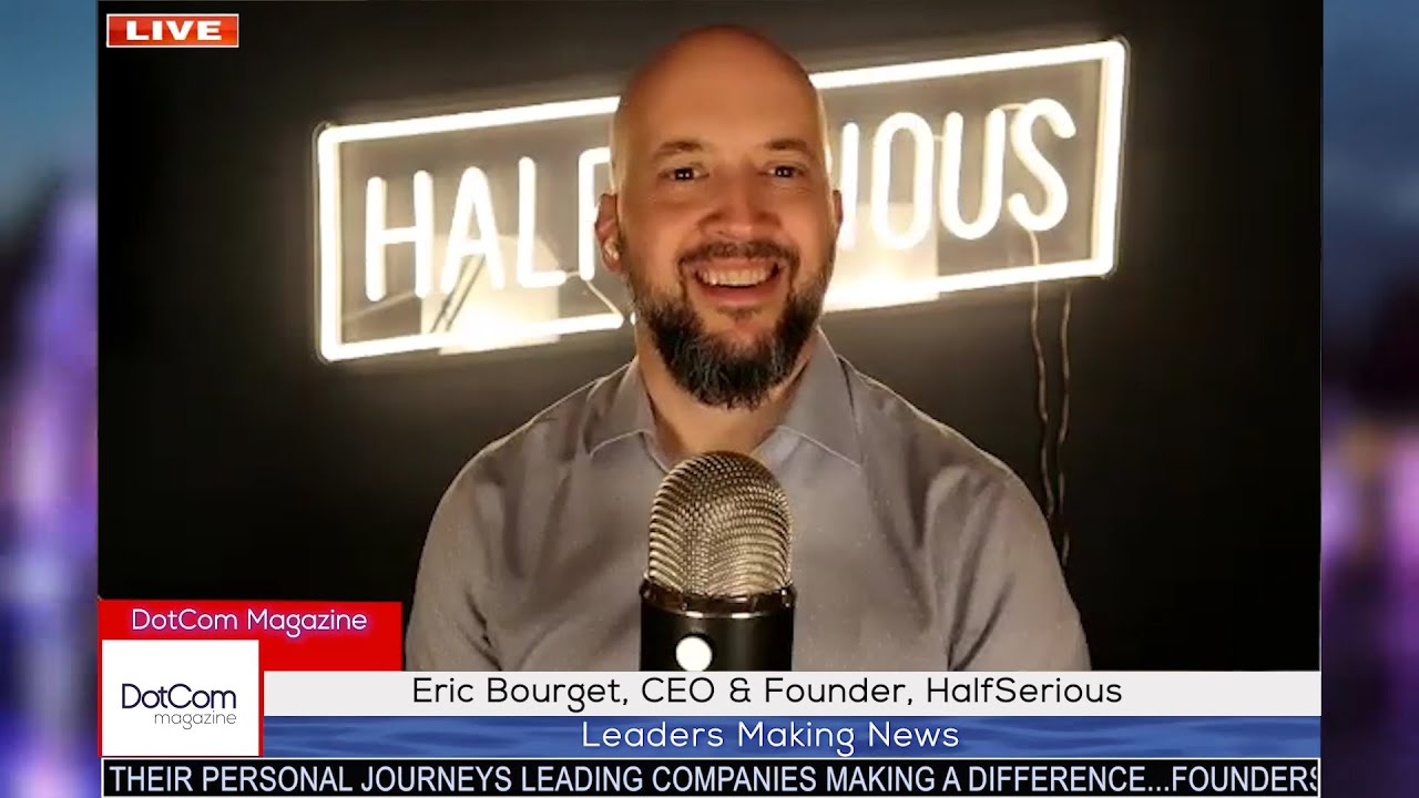 Eric Bourget, CEO & Founder, HalfSerious, A DotCom Magazine Interview