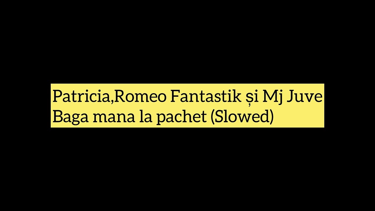 Patricia, Romeo Fantastik și Mr Juve - Baga mana la pachet (Slowed)