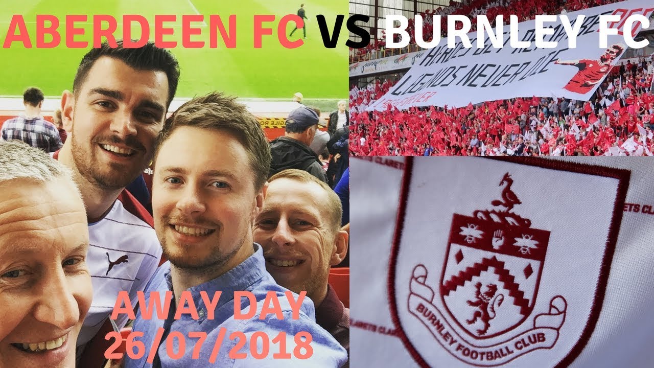 Burnley FC's 1st European match in 51 years | Aberdeen FC vs Burnley FC | Europa League 26/07/18