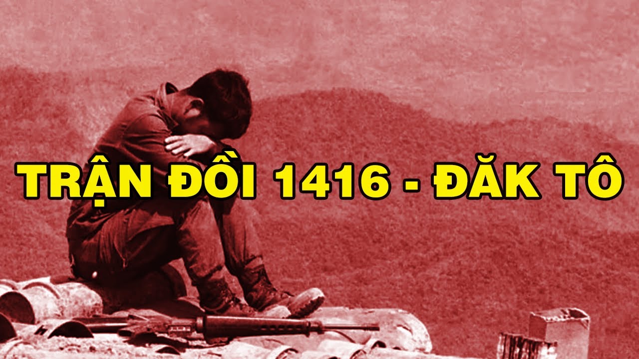 TRẬN ĐÁNH ĐỒI 1416 - ĐẮC TÔ | Hồi Ký Miền Nam VN
