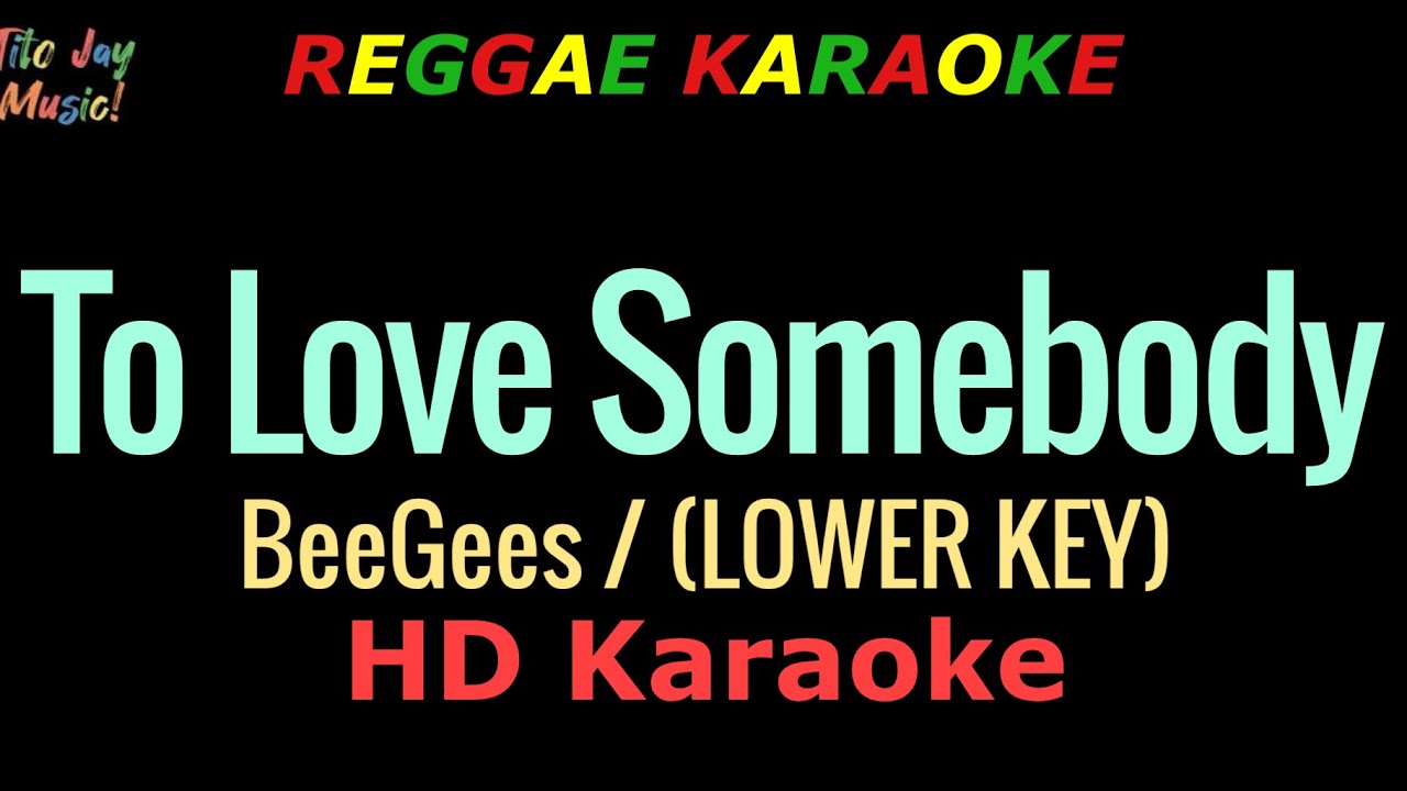 To Love Somebody (LOWER KEY) - BeeGees (REGGAE KARAOKE)