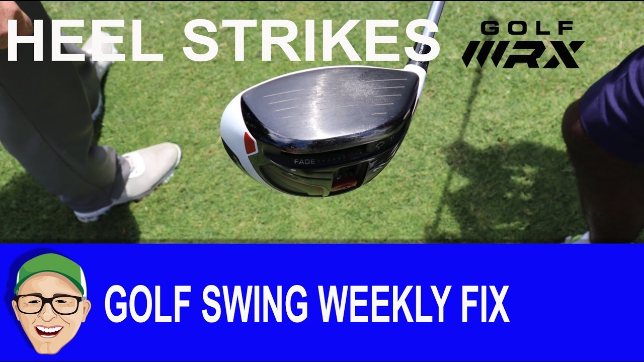 Golf Swing Weekly Fix Heel Strikes