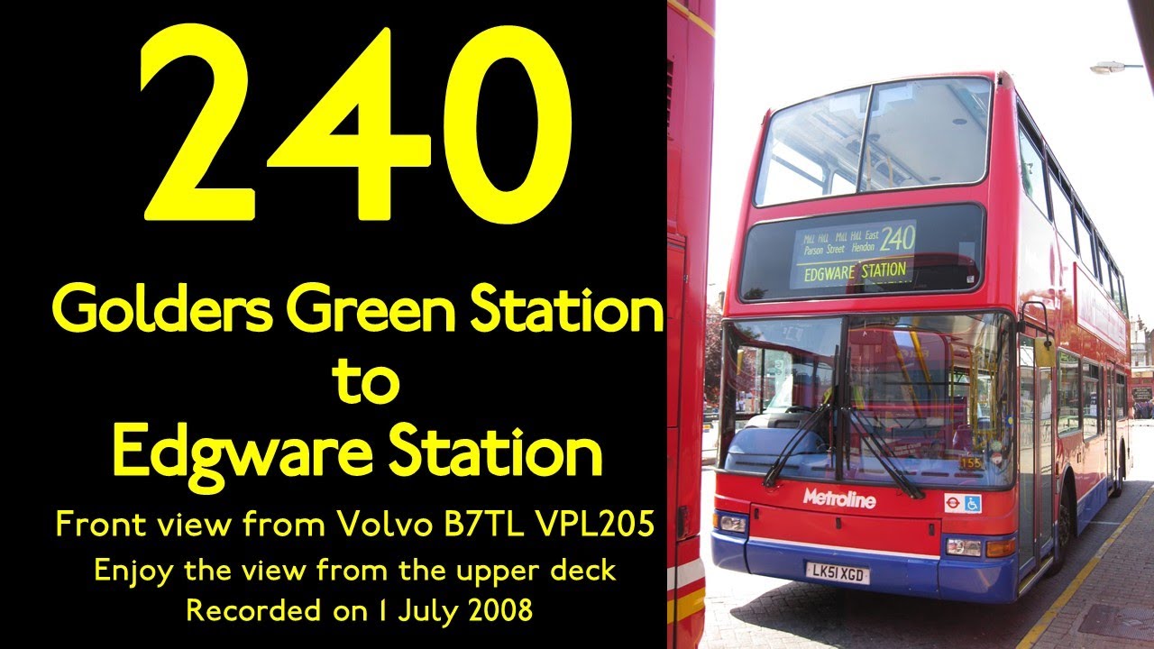 【London Bus 2008】【Volvo B7TL】240 Golders Green Station to Edgware Station