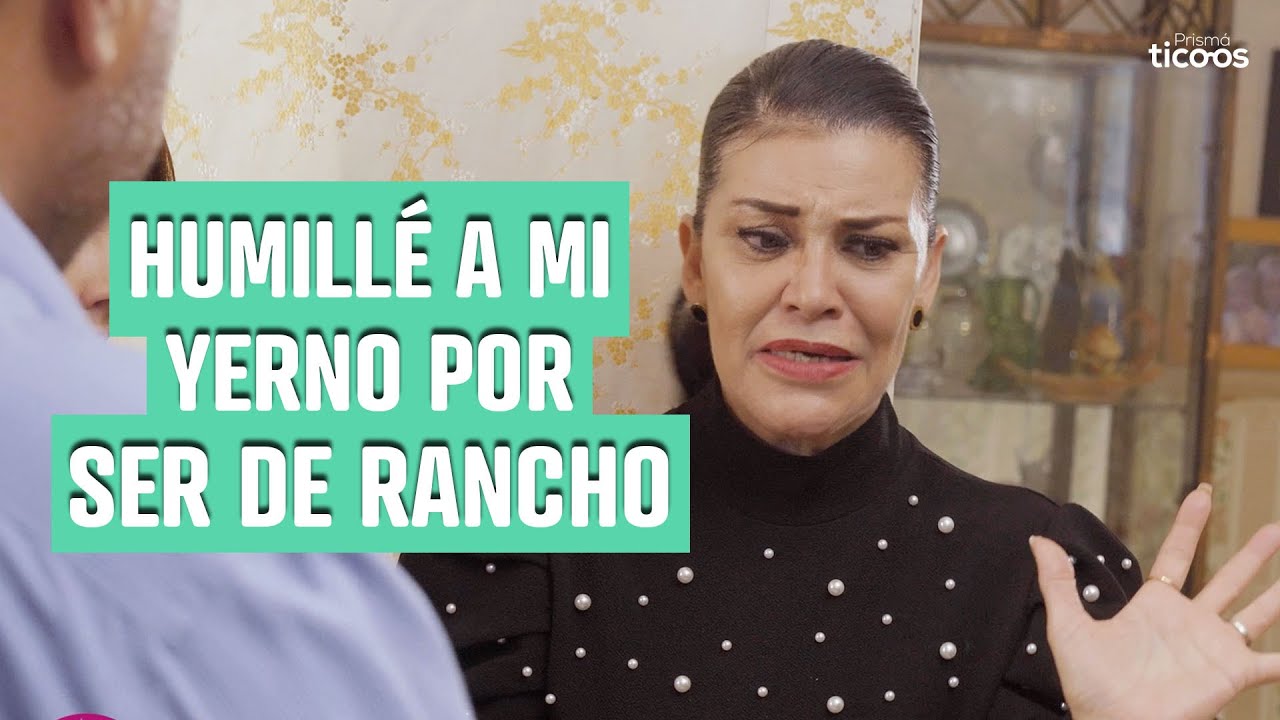 Humillé a mi yerno por ser de rancho.