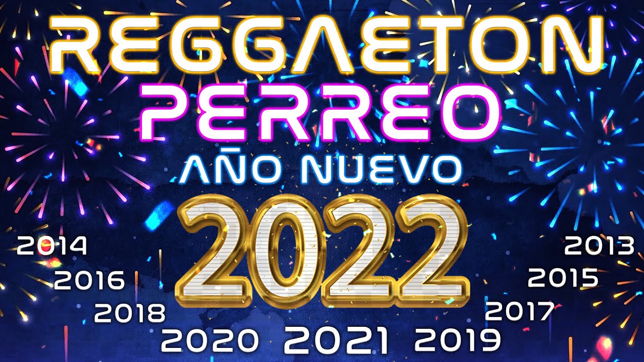 🔥MEGAMIX REGGAETON Y PERREO A&Ntilde;O NUEVO 2022 🥳 | 2021, 2019, 2018, 2017, 2016, 2015, 2014, 2013!!!
