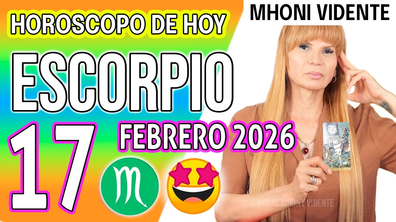 ESCORPIO ♏   LLEGA PROSPERIDAD Y TE PAGAN LAS DEUDAS💵 HOROSCOPO De Hoy 17 de FEBRERO 2026 Mhoni