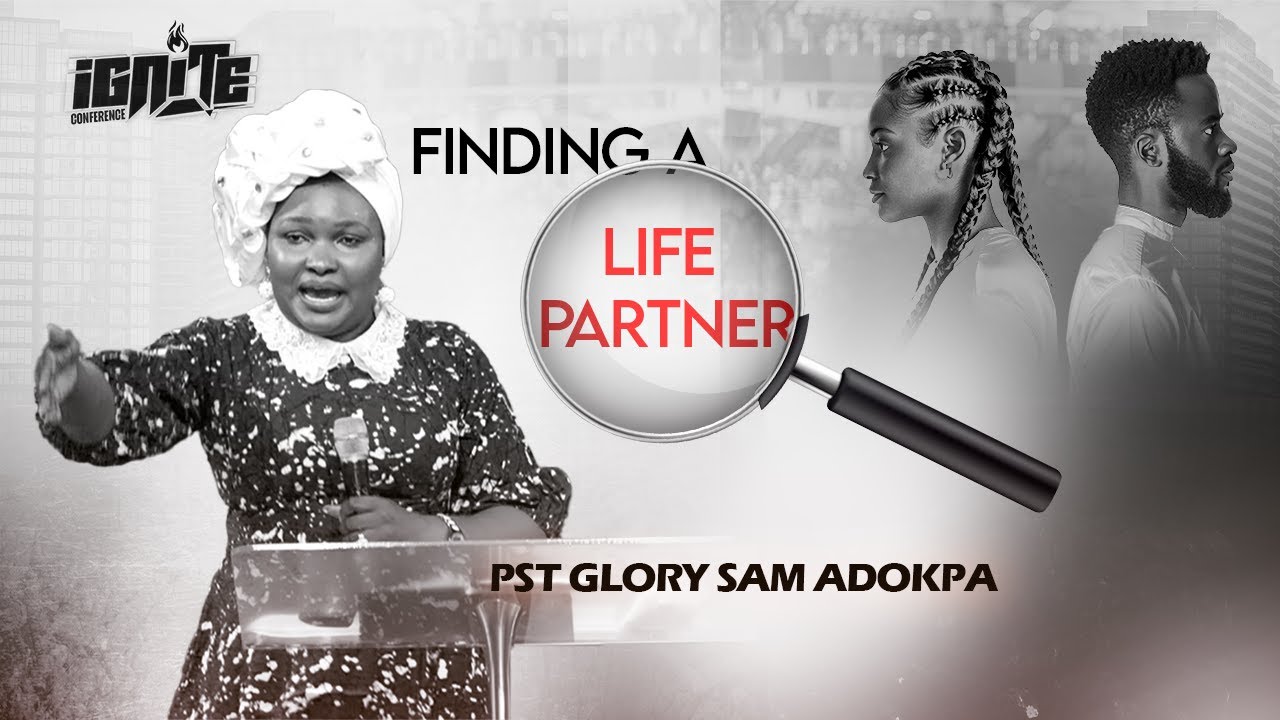 FINDING A LIFE PARTNER || Pst  Mrs Glory Sam Adokpa || IGNITE Conference 2024