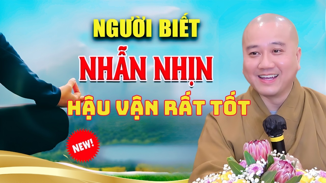 Người Biết Nhẫn Nhịn'' Hậu Vận Rất Tốt (Nên nghe 1 lần) - Thầy Thích Pháp Hòa