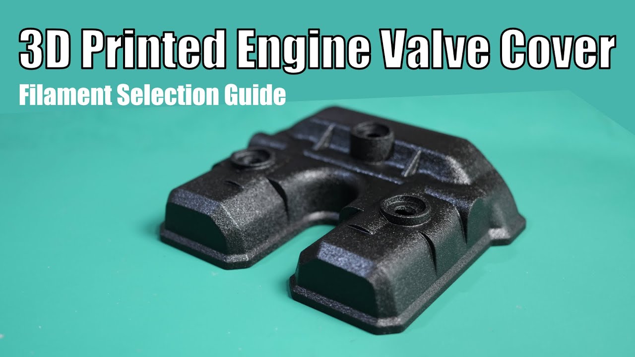 Can You 3D Print an Engine Valve Cover?: Reverse Engineering Case Study - Filament Selection Guide