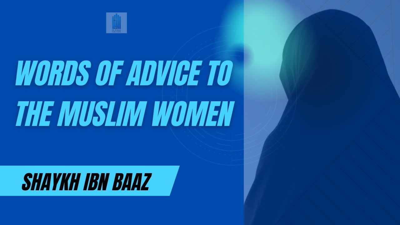 Words of Advice To the Muslim Women | Shaykh Ibn Baaz