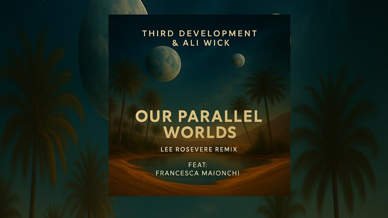 Third Development and Ali Wick - Our Parallel Worlds (feat. Francesca Maionchi) [Lee Rosevere Remix]