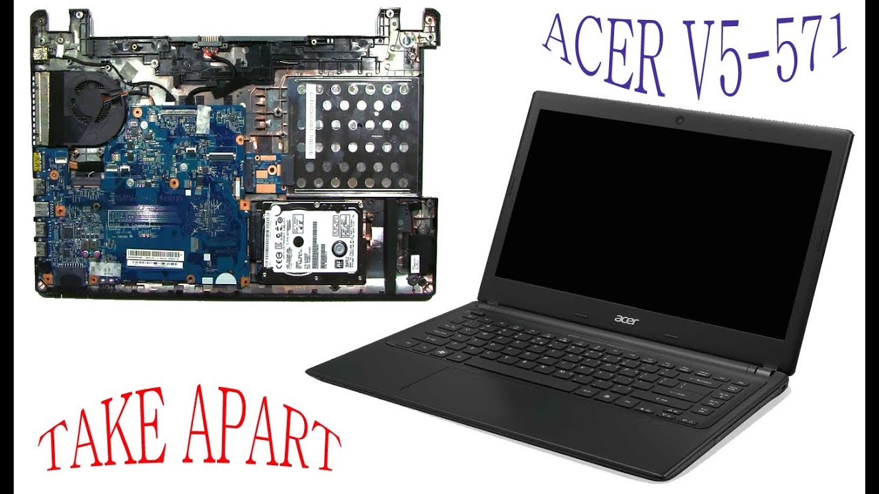 ACER V5-571 Complete Take Apart and ReAssemmble (Nothing Left)