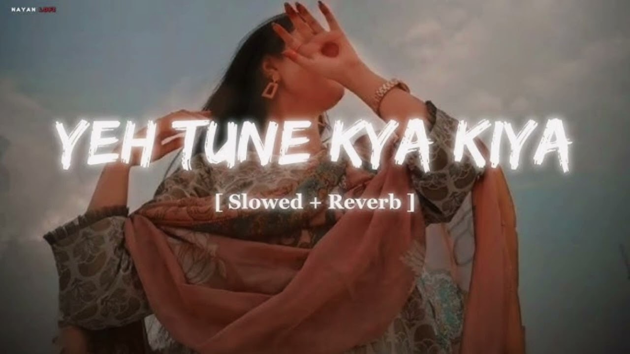 Ye tune kya kiya | lofi slowed + Reverd vibaes | javed Bashir. @SSRlofi