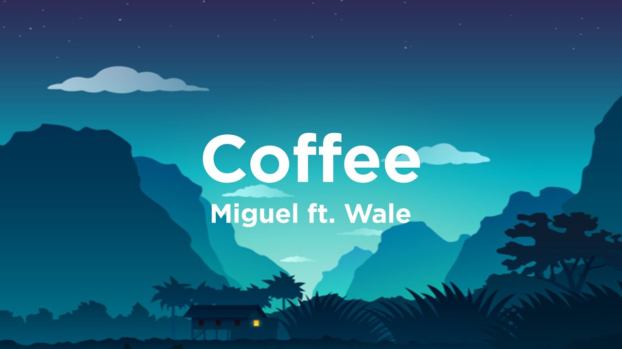 Coffee - Miguel ft. Wale (Lyrics) 🎵