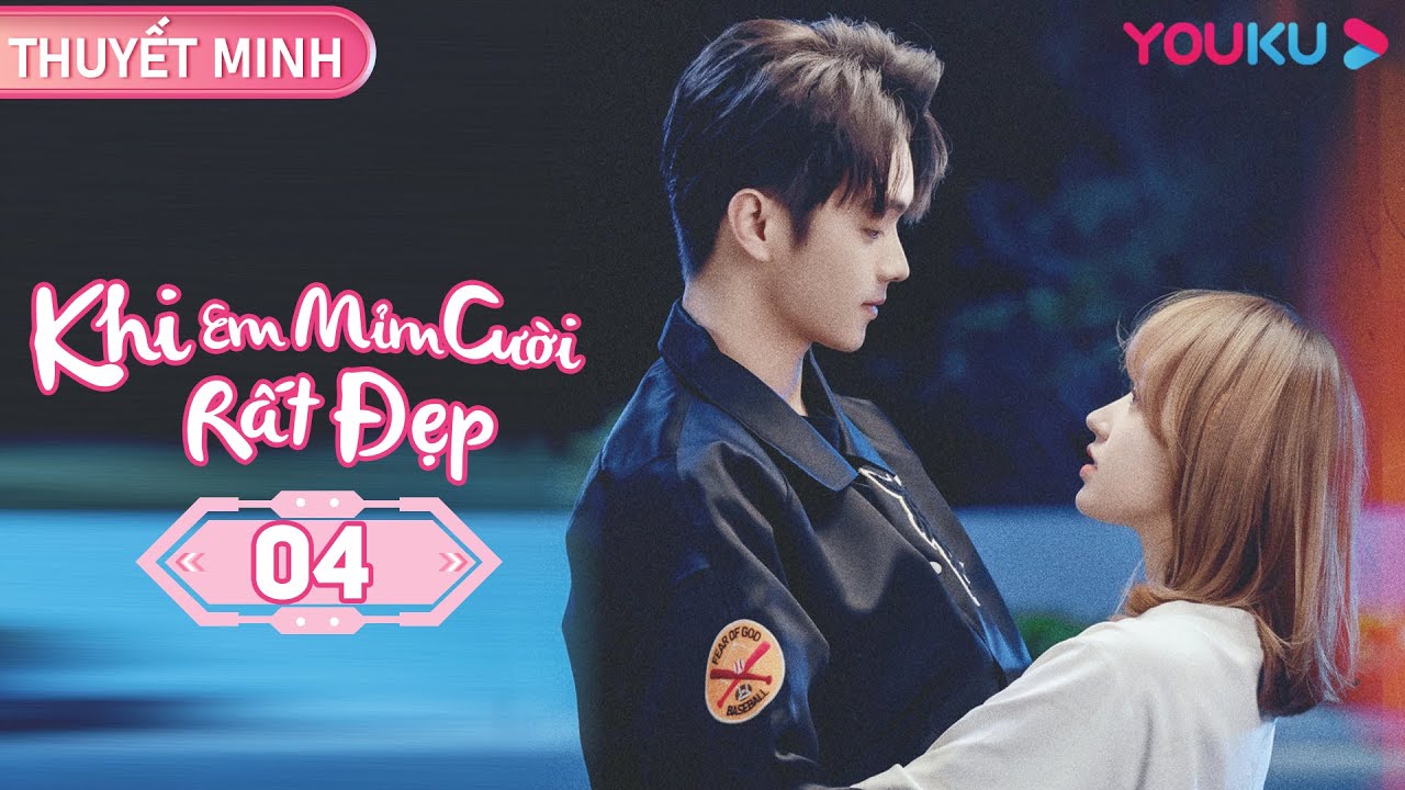 [THUYẾT MINH] Khi Em Mỉm Cười Rất Đẹp | Tập 04 | Phim Ngôn Tình | Hứa Khải/ Trình Tiêu | YOUKU