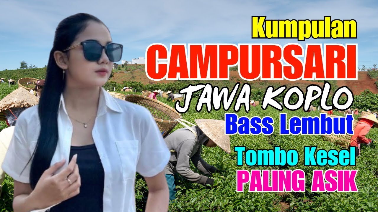 KUMPULAN CAMPURSARI DANGDUT JAWA KOPLO BASS EMPUK LEMBUT TOMBO KESEL PALING ASIK