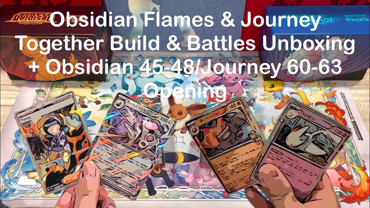 Obsidian Flames & Journey Together Build & Battles Unboxing + Obsidian 45-48/Journey 60-63 Opening