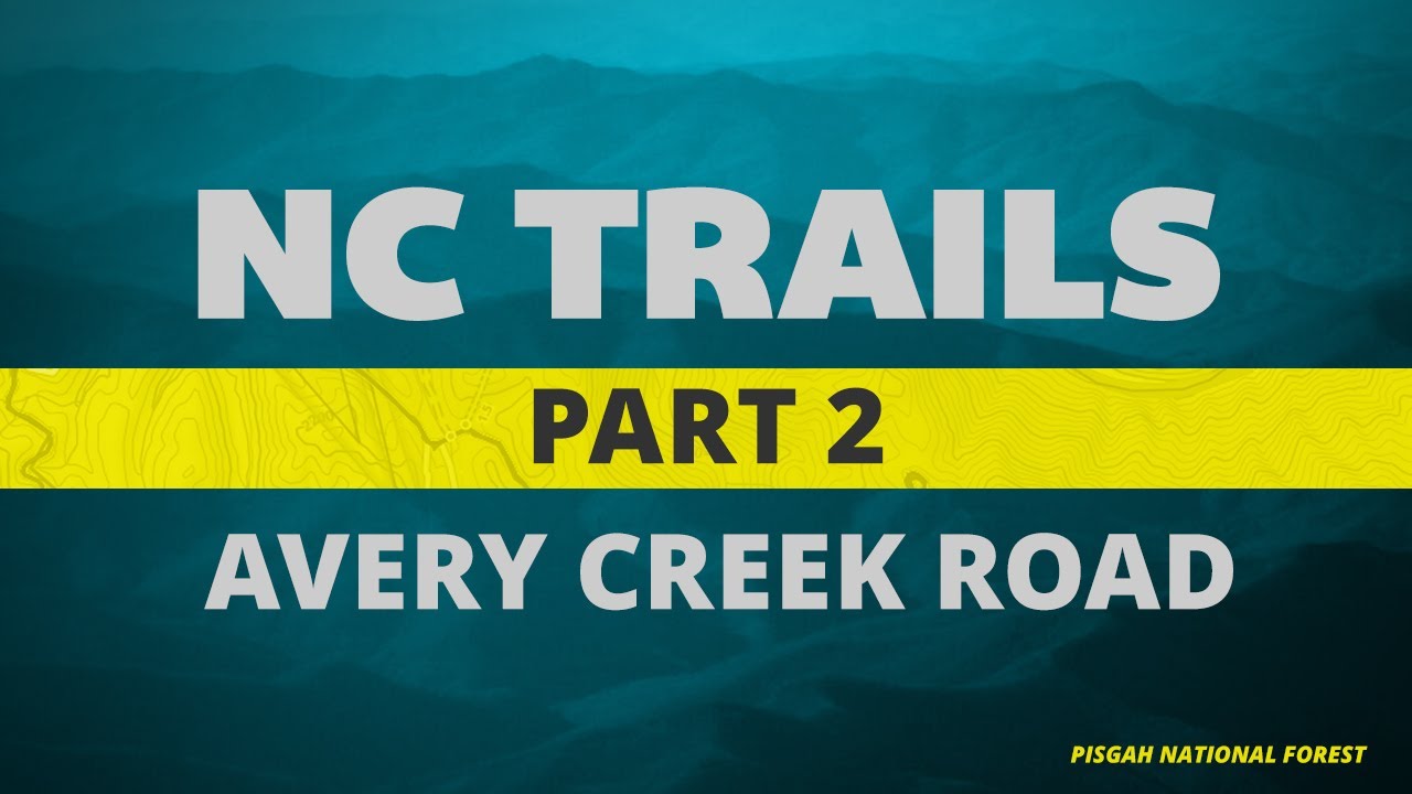 NC Trails - Pisgah National Forest - Ep2 - Avery Creek Road