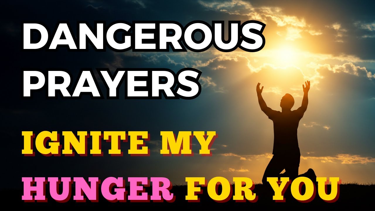 Dangerous Prayers: Ignite My Hunger for You | Deep Spiritual Longing | Matthew 5:6