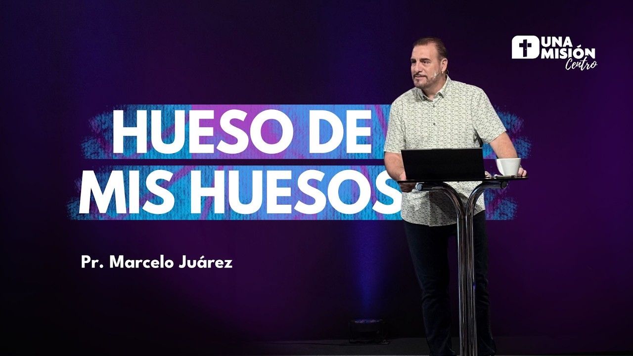Pr. Marcelo Juárez | Hueso de mis huesos